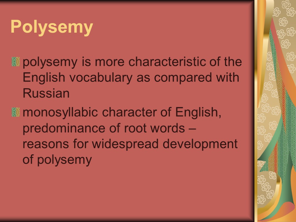 >Polysemy polysemy is more characteristic of the English vocabulary as compared with Russian monosyllabic